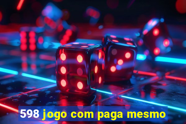 598 jogo com paga mesmo